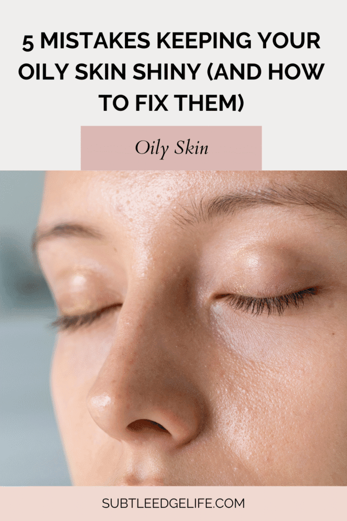 5 Mistakes keeping your oily skin shiny and how to fix it